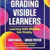 Grading Visible Learners: Learning With Fluidity, Not Finality (Original PDF from Publisher)