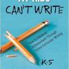 My Kids Can′t Write, K-5: How to Advance Achievement Through Cross-Curricular Writing (Original PDF from Publisher)