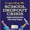 Confronting the School Dropout Crisis: Insights and Interventions From a Former Dropout (Original PDF from Publisher)