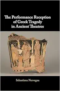 The Performance Reception of Greek Tragedy in Ancient Theatres (Original PDF from Publisher)