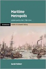 Maritime Metropolis: London and its Port, 1780–1914 (Cambridge Studies in Economic History – Second Series) (Original PDF from Publisher)