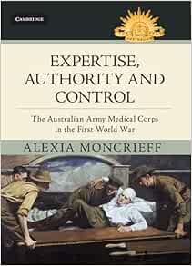 Expertise, Authority and Control: The Australian Army Medical Corps in the First World War (Australian Army History Series) (Original PDF from Publisher)