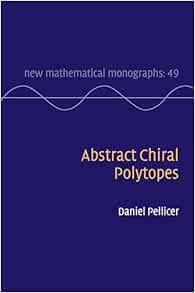 Abstract Chiral Polytopes (New Mathematical Monographs, Series Number 49) (Original PDF from Publisher)