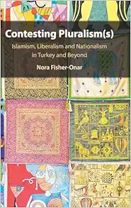 Contesting Pluralism(s): Islamism, Liberalism, and Nationalism in Turkey and Beyond (Original PDF from Publisher)