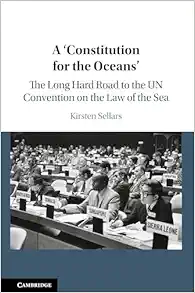 A ‘Constitution for the Oceans': The Long Hard Road to the UN Convention on the Law of the Sea (Original PDF from Publisher)