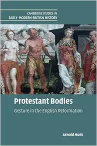 Protestant Bodies: Gesture in the English Reformation (Cambridge Studies in Early Modern British History) (Original PDF from Publisher)