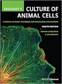 Freshney’s Culture of Animal Cells: A Manual of Basic Technique and Specialized Applications, 8th edition (Original PDF from Publisher)