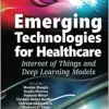Emerging Technologies for Healthcare: Internet of Things and Deep Learning Models (Machine Learning in Biomedical Science and Healthcare Informatics) (EPUB)