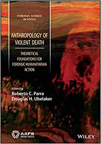 Anthropology of Violent Death: Theoretical Foundations for Forensic Humanitarian Action (Forensic Science in Focus) (EPUB)