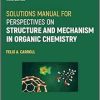Solutions Manual for Perspectives on Structure and Mechanism in Organic Chemistry, 3rd Edition (Original PDF from Publisher)