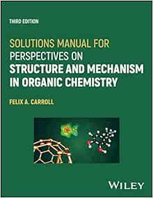 Solutions Manual for Perspectives on Structure and Mechanism in Organic Chemistry, 3rd Edition (Original PDF from Publisher)