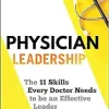 Physician Leadership: The 11 Skills Every Doctor Needs to be an Effective Leader (EPUB)