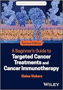 A Beginner’s Guide to Targeted Cancer Treatments and Cancer Immunotherapy, 2nd edition (Original PDF from Publisher)