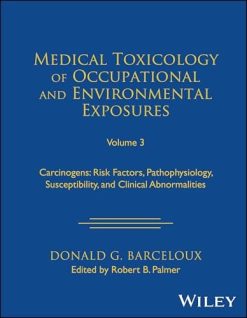 Medical Toxicology of Occupational and Environmental Exposures, Volume 3: Carcinogens: Risk Factors, Pathophysiology, Susceptibility, and Clinical Abnormalities (Original PDF from Publisher)