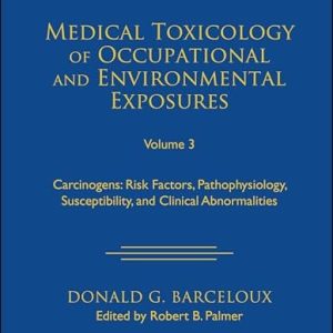 Medical Toxicology of Occupational and Environmental Exposures, Volume 3: Carcinogens: Risk Factors, Pathophysiology, Susceptibility, and Clinical Abnormalities (Original PDF from Publisher)