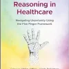 Professional Reasoning in Healthcare: Navigating Uncertainty Using the Five Finger Framework (Original PDF from Publisher)