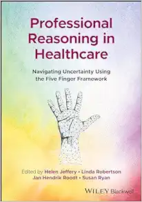 Professional Reasoning in Healthcare: Navigating Uncertainty Using the Five Finger Framework (Original PDF from Publisher)