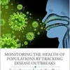 Monitoring the Health of Populations by Tracking Disease Outbreaks: Saving Humanity from the Next Plague (ASA-CRC Series on Statistical Reasoning in Science and Society) (Original PDF from Publisher)