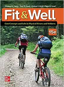 Fit & Well: Core Concepts and Labs in Physical Fitness and Wellness, 15th edition (Original PDF from Publisher)