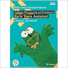 BTEC Level 2 Technical Diploma Children’s Play, Learning and Development Early Years Assistant Learner Handbook with ActiveBook (BTEC L2 Technicals Children’s Play, Learning and Development) (Original PDF from Publisher)
