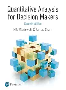 Quantitative Analysis for Decision Makers, 7th Edition (Formally known as Quantitative Methods for Decision Makers) (Original PDF from Publisher)