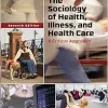 The Sociology of Health, Illness, and Health Care: A Critical Approach, 7th Edition (Original PDF from Publisher)