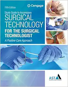 Study Guide with Lab Manual for the Association of Surgical Technologists' Surgical Technology for the Surgical Technologist: A Positive Care Approach, 5th Edition (Original PDF from Publisher)