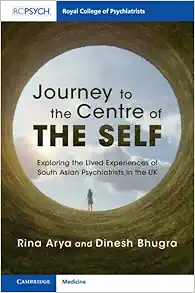 Journey to the Centre of the Self: Exploring the Lived Experiences of South Asian Psychiatrists in the UK (Original PDF from Publisher)