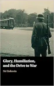 Glory, Humiliation, and the Drive to War (Original PDF from Publisher)