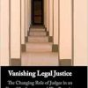 Vanishing Legal Justice: The Changing Role of Judges in an Era of Settlements and Plea Bargains (Original PDF from Publisher)