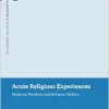 Acute Religious Experiences: Madness, Psychosis and Religious Studies (Bloomsbury Advances in Religious Studies) (EPUB)