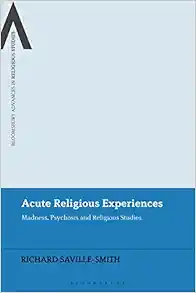 Acute Religious Experiences: Madness, Psychosis and Religious Studies (Bloomsbury Advances in Religious Studies) (EPUB)