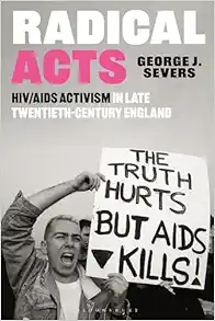 Radical Acts: HIV/AIDS Activism in Late Twentieth-Century England (Original PDF from Publisher)