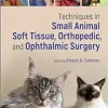 Techniques in Small Animal Soft Tissue, Orthopedic, and Ophthalmic Surgery (Original PDF from Publisher)