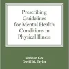 The Maudsley Prescribing Guidelines for Mental Health Conditions in Physical Illness (The Maudsley Prescribing Guidelines Series) (Original PDF from Publisher)