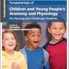 Fundamentals of Children and Young People’s Anatomy and Physiology: For Nursing and Healthcare Students, 3rd Edition (Original PDF from Publisher)