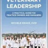 Veterinary Leadership: A Practical Guide for Practice Owners and Managers (Original PDF from Publisher)