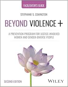 Beyond Violence+: A Prevention Program for Justice-Involved Women and Gender-Diverse People, Facilitator’s Guide, 2nd Edition (Original PDF from Publisher)