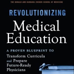 Revolutionizing Medical Education: A Proven Blueprint to Transform Curricula and Prepare Future-Ready Physicians (Original PDF from Publisher)