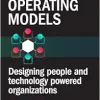 Rethinking Operating Models: Designing People and Technology Powered Organizations (Original PDF from Publisher)
