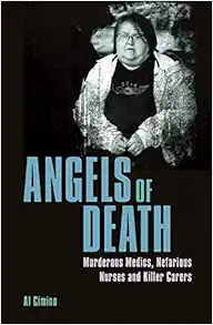 Angels of Death: Murderous Medics, Nefarious Nurses and Killer Carers (True Crime Casefiles) (EPUB)