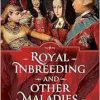 Royal Inbreeding and Other Maladies: A History of Royal Intermarriage and Its Consequences (Original PDF from Publisher)