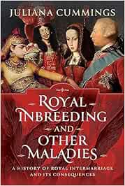 Royal Inbreeding and Other Maladies: A History of Royal Intermarriage and Its Consequences (Original PDF from Publisher)