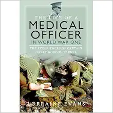 The Life of a Medical Officer in WWI: The Experiences of Captain Harry Gordon Parker (Original PDF from Publisher)