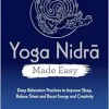 Yoga Nidra Made Easy: Deep Relaxation Practices to Improve Sleep, Relieve Stress and Boost Energy and Creativity (EPUB)