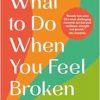 What to Do When You Feel Broken: How to Let Go of Negative Patterns, Heal Your Relationships and Find Freedom (EPUB)