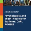 A Study Guide for Psychologists and Their Theories for Students: CARL ROGERS (EPUB)