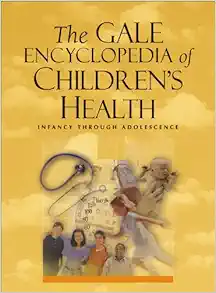 The Gale Encyclopedia of Children's Health: Infancy Through Adolescence, 2nd Edition (Original PDF from Publisher)