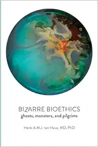 Bizarre Bioethics: Ghosts, Monsters, and Pilgrims (Original PDF from Publisher)