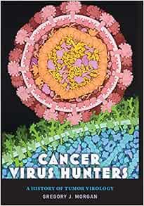 Cancer Virus Hunters: A History of Tumor Virology (Original PDF from Publisher)